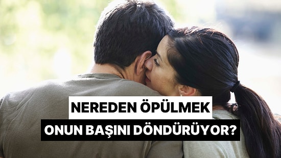 Nereden Öpülmek Partnerinin Başını Döndürüyor?