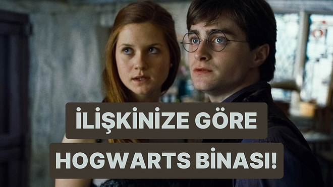 İlişkideki Hareketlerinize Göre Hangi Hogwarts Binasına Ait Olduğunuzu Söylüyoruz!