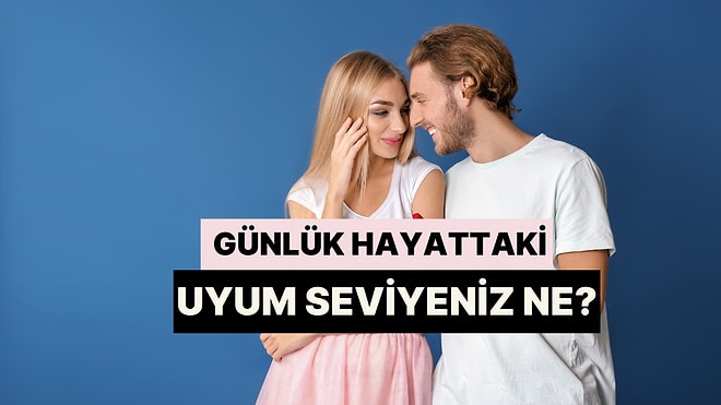 Partnerinle Günlük Hayatta Uyum Seviyen Ne?