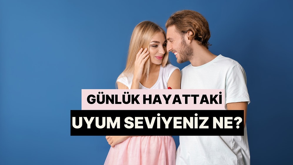 Partnerinle Günlük Hayatta Uyum Seviyen Ne?
