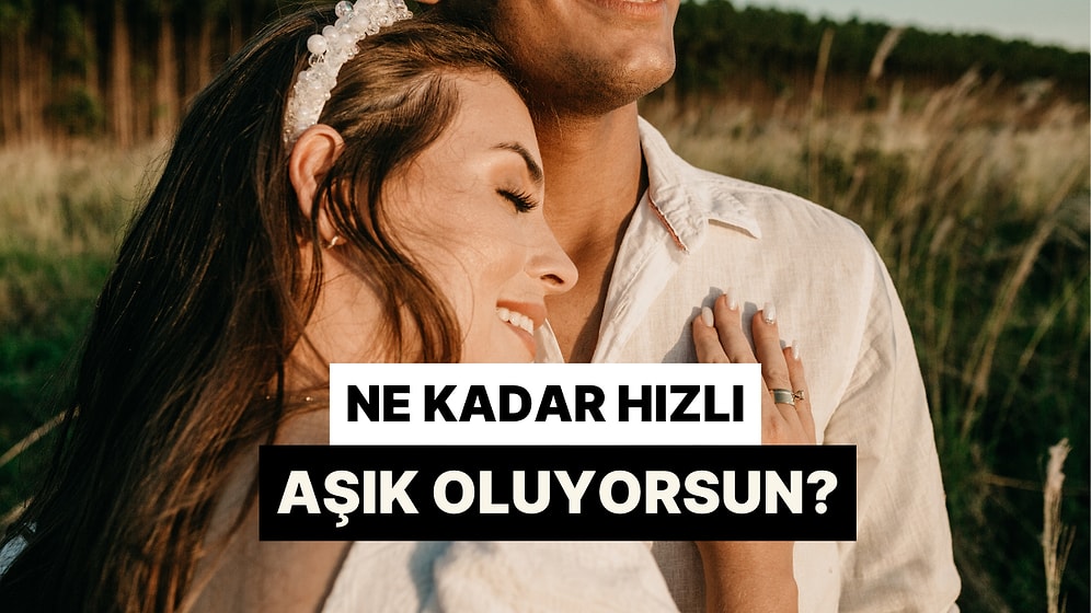 Bu Test Ne Kadar Hızlı Aşık Olduğunu Ortaya Çıkarıyor!