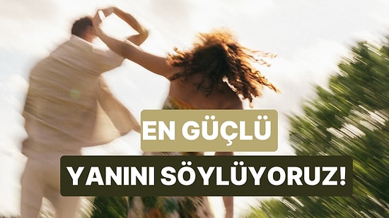 İlişkideki En Güçlü Yanın Ne?