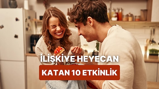 Sıkıcılaşmamak Lazım! Romantik İlişkiler İçin Etkinlik Rehberi