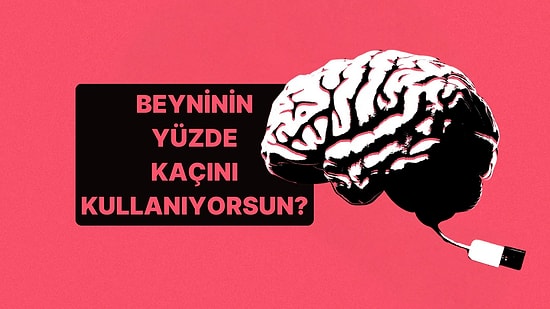 Burcuna Göre Beyninin Yüzde Kaçını Kullanıyorsun?