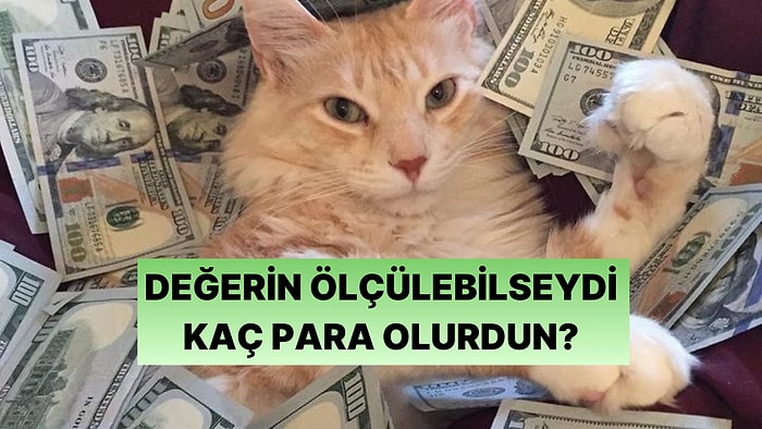 Hadi Eğlenelim: Senin Değerin Parayla Ölçülebilir mi?
