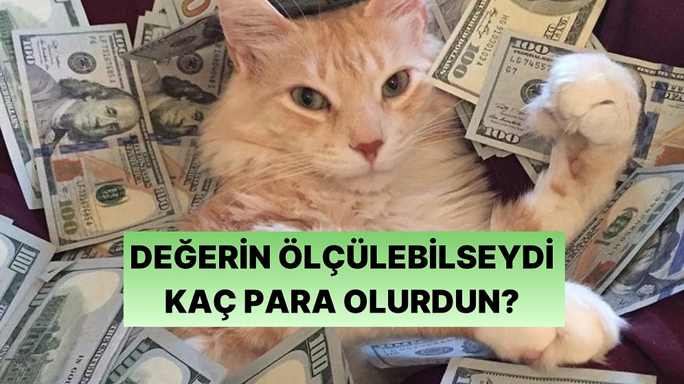 Hadi Eğlenelim: Senin Değerin Parayla Ölçülebilir mi?