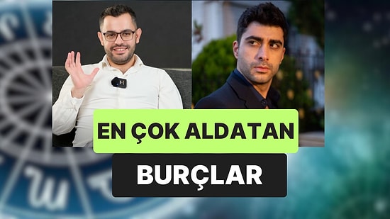 Ne İlişki Kurulur, Ne de Evlenilir: Erkeklerde En Çok Aldatan Burçlar