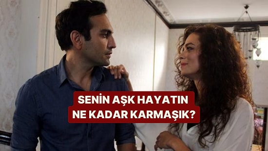 Aşk Hayatın Ne Kadar Karışık?