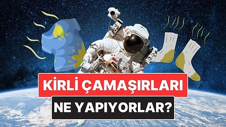 Astronotlar Uzayda Kirli Çamaşırlarını Nasıl Temizliyor?