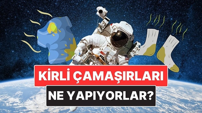 Astronotlar Uzayda Kirli Çamaşırlarını Nasıl Temizliyor?