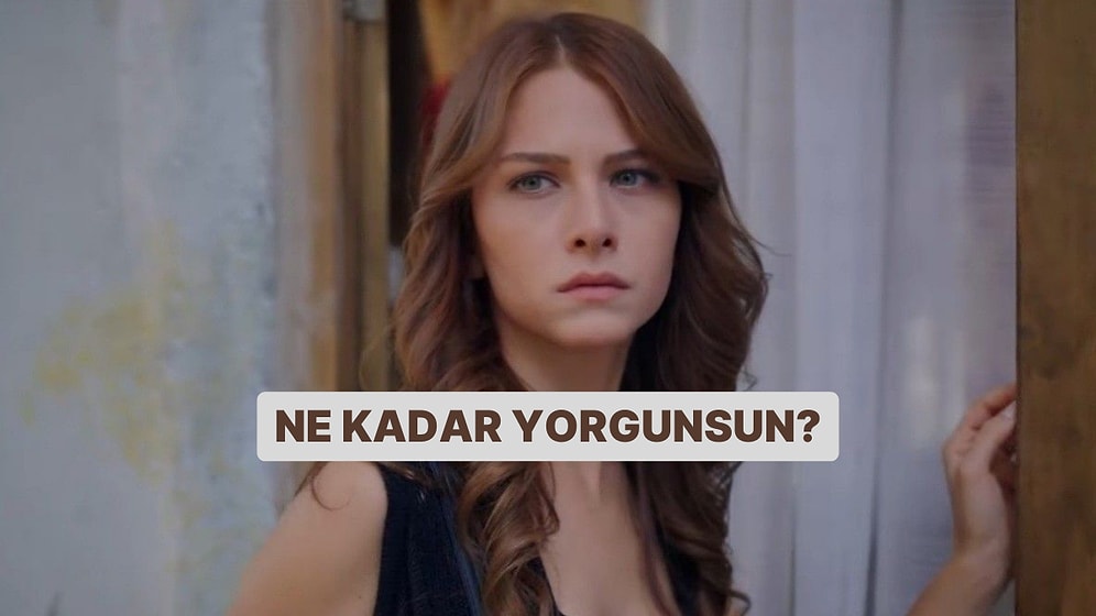 Kişilik Testi: Ne Kadar Yorgunsun?