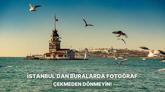 İstanbul’da Şehir İçi Turu Yaparken Fotoğraf Çekmeniz Gereken 10 Manzara Noktası