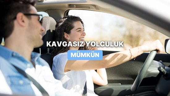 Yol Arkadaşıyla Kavgasız Yolculuk Yapmanın 11 Altın Kuralı