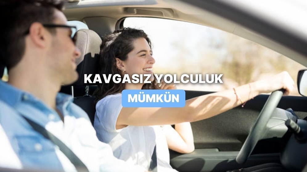 Yol Arkadaşıyla Kavgasız Yolculuk Yapmanın 11 Altın Kuralı