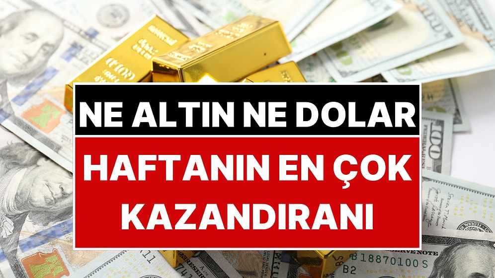 Ne Altın Ne Dolar… Bu Hafta Ona Yatırım Yapan Kazandı!