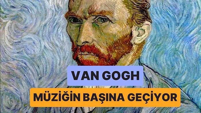 Van Gogh Spotify Listesi Hazırlasaydı Neler Dinlerdi?