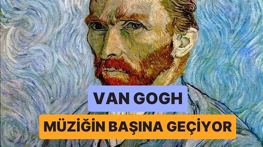 Van Gogh Spotify Listesi Hazırlasaydı Neler Dinlerdi?
