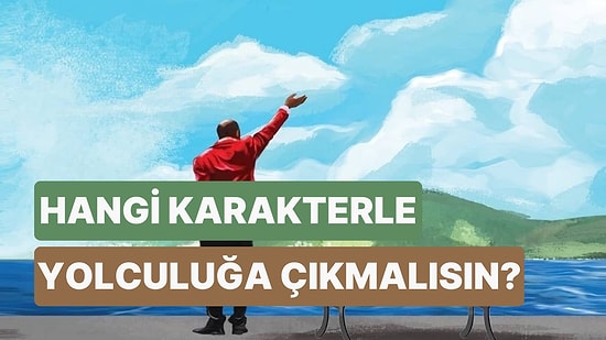 Hangi Dizi Karakteriyle Araba Yolculuğuna Çıkmalısın?