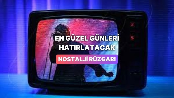 Bu Şarkılarla En Güzel Günlerini Hatırlayacaksın