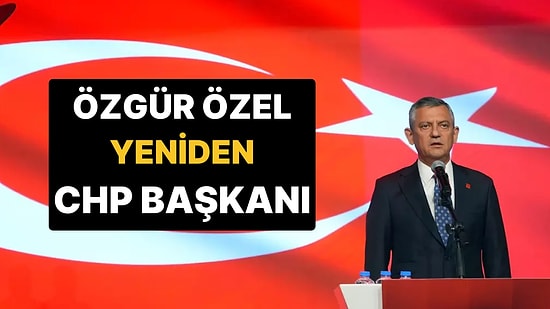 Özgür Özel Geçerli Tüm Oyları Alarak Yeniden CHP Genel Başkanı Seçildi