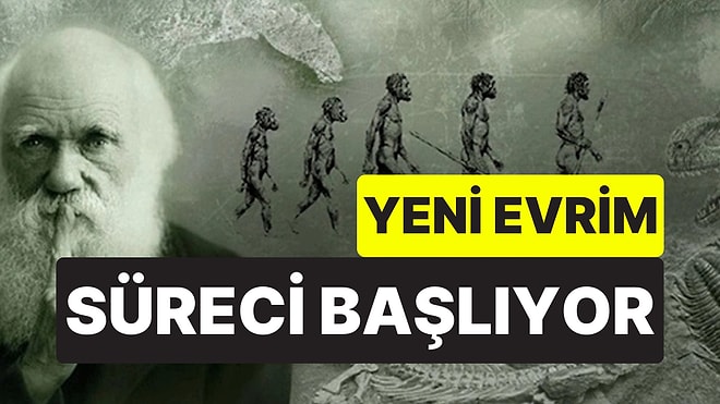 Bilim İnsanları Açıkladı: İnsanlık Yepyeni Bir Evrim Sürecine Giriyor
