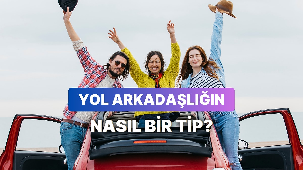 Sen Hangi Yol Arkadaşı Tipisin?