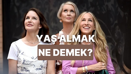 Yaş Almanın Aslında Yaşlanmak Demek Olmadığını Hissedenlerin Anlayacağı 12 Durum
