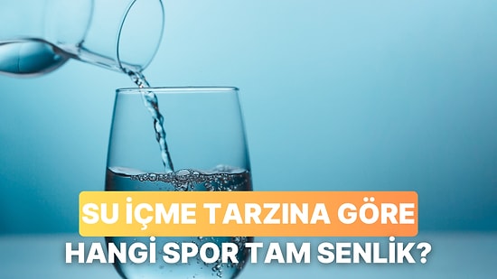 Su Alışkanlıklarına Göre Sana En Çok Yakışan Spor Hangisi?