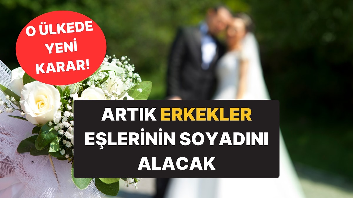 Kural Değişiyor! Artık Erkekler Eşlerinin Soyadlarını Alacak