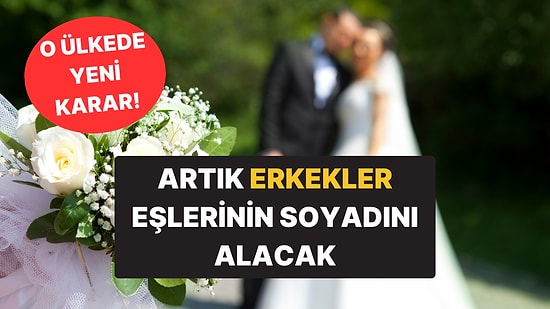 Kural Değişiyor! Artık Erkekler Eşlerinin Soyadlarını Alacak