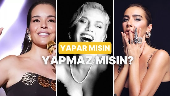Bu Yaparım/Yapmam Testine Göre Hangi Şarkıcısın?
