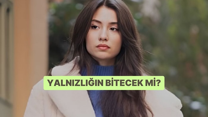 Yalnızlığın Bitecek mi?