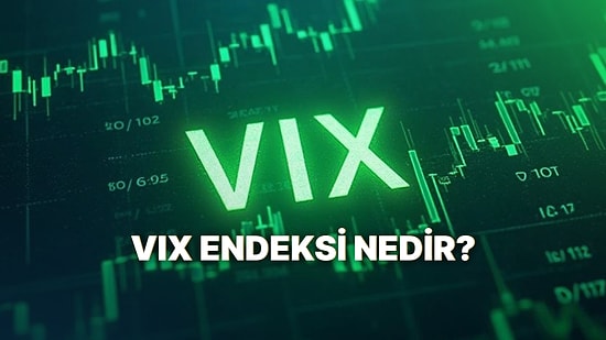 VIX Endeksi Nedir? Neden Korku Endeksi Olarak Biliniyor?