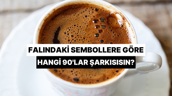 Falındaki Sembollere Göre Sen Hangi 90'lar Hitisin?