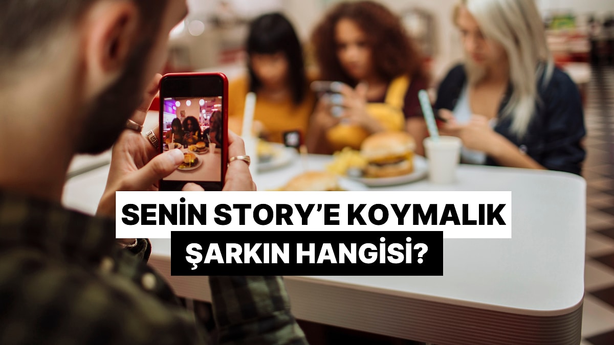 Senin &apos;Story&apos;e Koymalık&apos; Şarkın Hangisi?