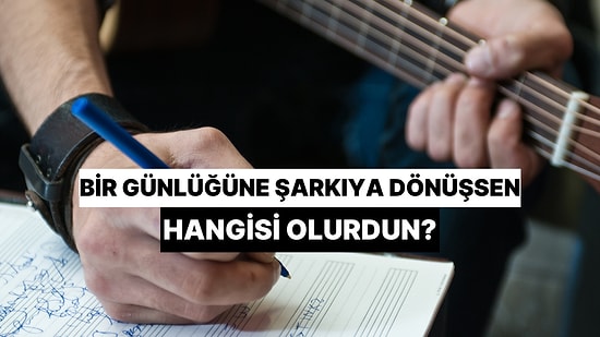 Bir Günlüğüne Şarkıya Dönüşsen Hangisi Olurdun?