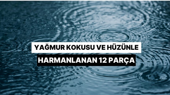 Yağmur Kokusu Ve Hüzünle Harmanlanan 12 Parça