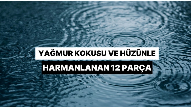 Yağmur Kokusu Ve Hüzünle Harmanlanan 12 Parça