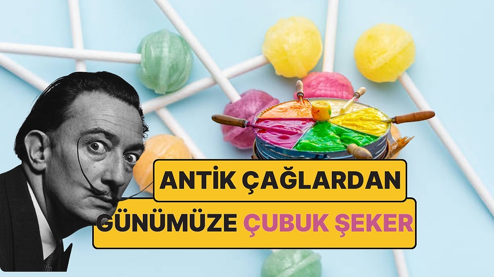 Lolipopun Antik Çağlardan Gelen Bir Lezzet Olduğunu Biliyor muydunuz? Şekerin Tarihi ve Dali Dokunuşu