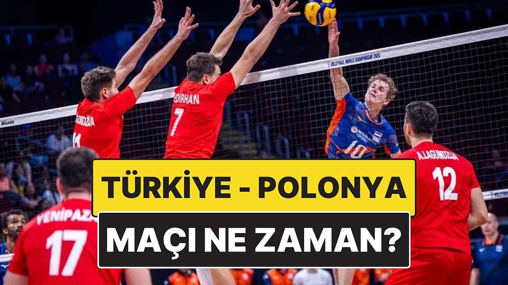 Türkiye - Polonya Voleybol Maçı Ne Zaman, Saat Kaçta? Türkiye - Polonya Voleybol Maçı Hangi Kanalda?