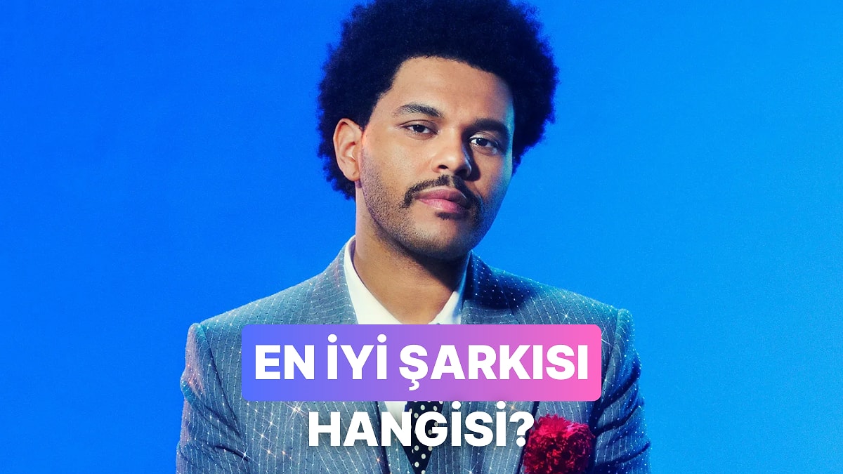 The Weeknd&apos;in En İyi Şarkısı Hangisi?