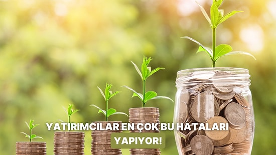 Bu Tuzaklara Düşmeyin! Yatırımcıların En Çok Yaptığı 10 Hata