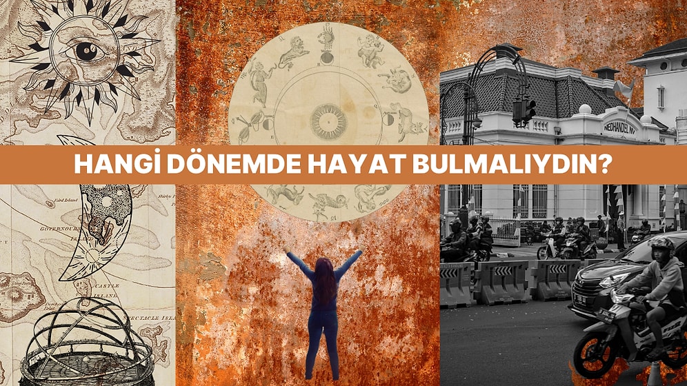 Sen Hangi Dönemde Hangi Hayata Sahip Olmalıydın?
