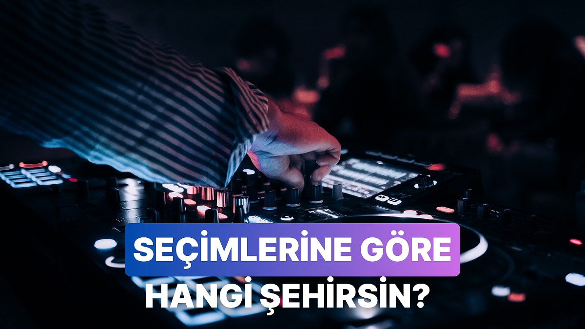 Müzik Seçimlerine Göre Sen Türkiye&apos;nin Hangi Şehri Olurdun Söylüyoruz!