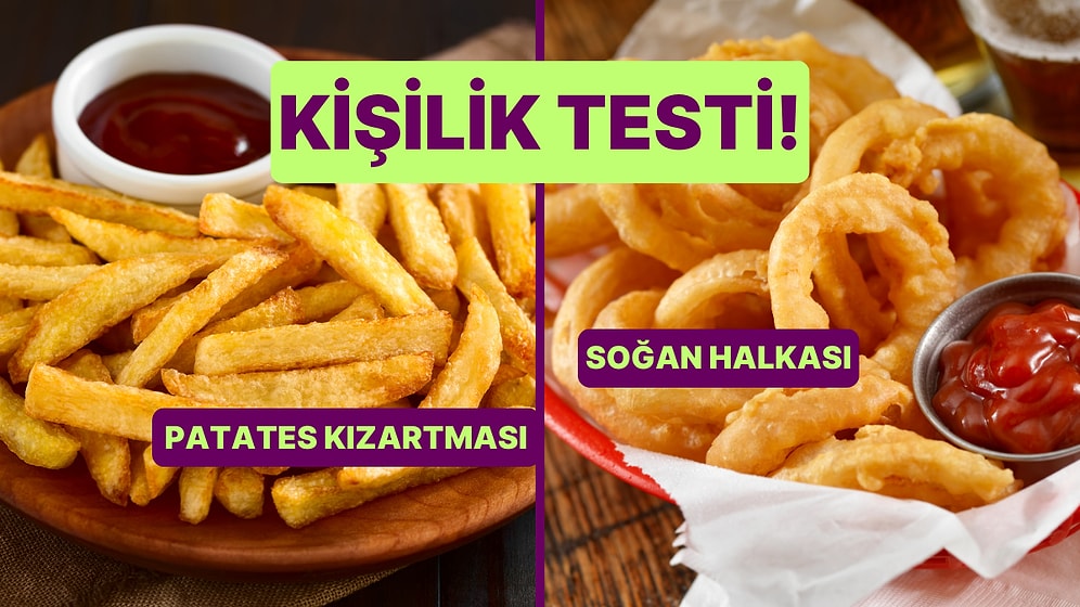 Kişilik Testi: Patates Kızartması mı Soğan Halkası mı?