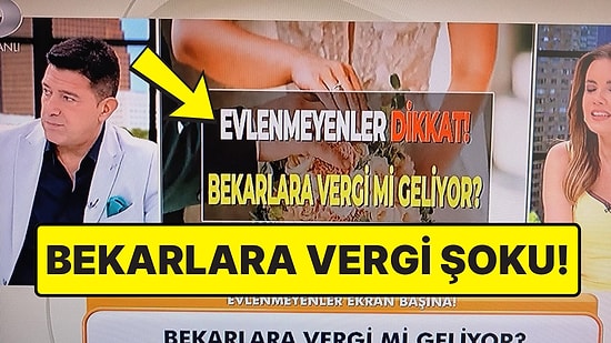 Kanal D'deki Neler Oluyor Hayatta? Programında Bekarlara Vergi Getirileceği İddia Edildi
