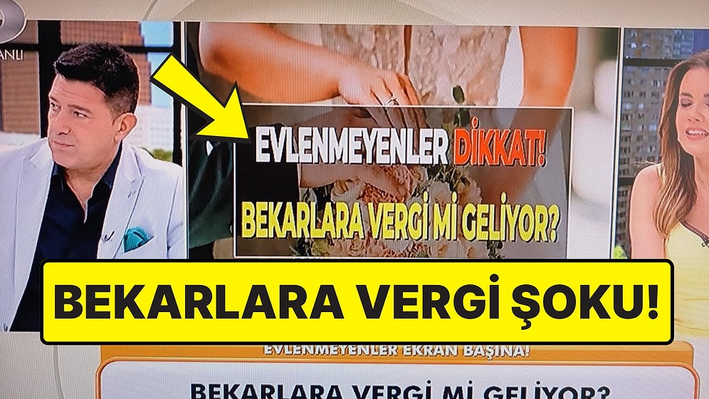 Kanal D'deki Neler Oluyor Hayatta? Programında Bekarlara Vergi Getirileceği İddia Edildi