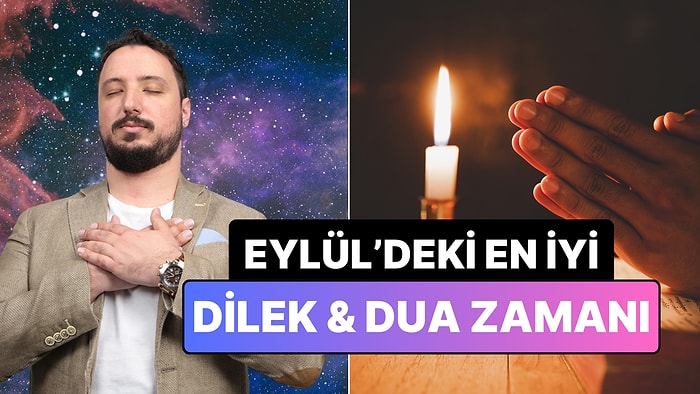 Astrolog Can Aydoğmuş Eylül Ayındaki En İyi "Dilek, Dua" Zamanını Saat Vererek Açıkladı!