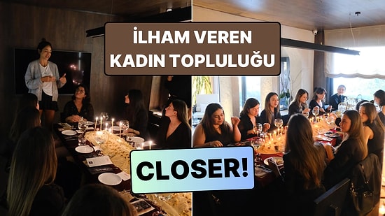 Türkiye'nin Yeni Nesil İham Veren Kadın Topluluğu 'Closer' ile Tanışalım!