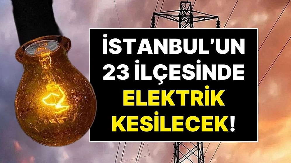 26 Eylül Cuma Elektrik Kesintisi: İstanbul’un 23 İlçesinde 10 Saat Sürecek Büyük Elektrik Kesintisi Olacak